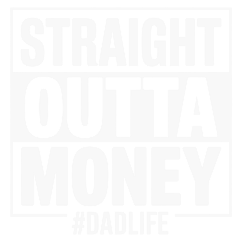Dad Straight Outta Money