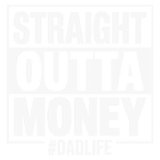 Dad Straight Outta Money