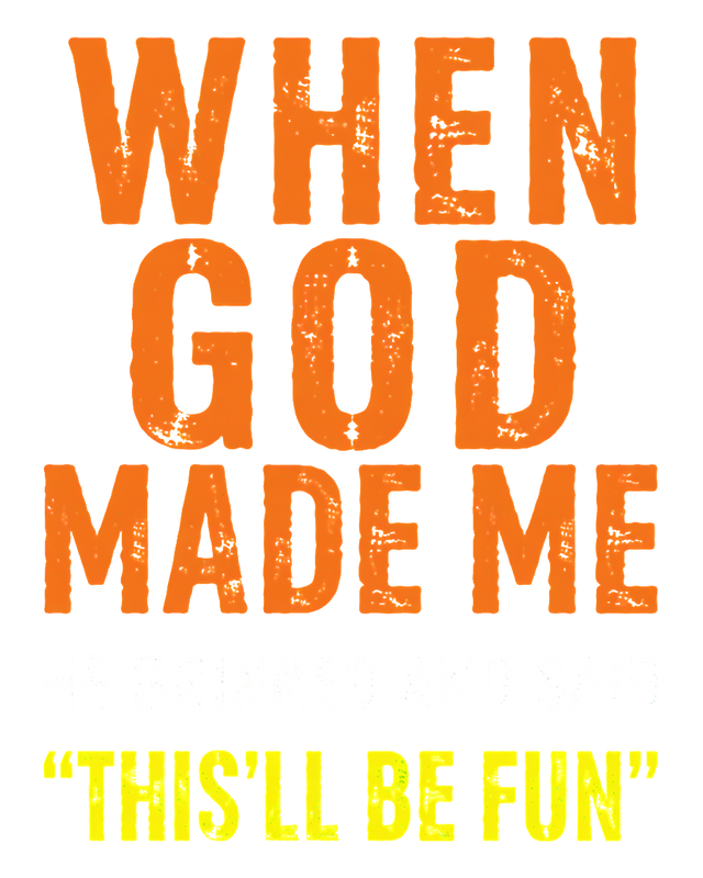 When GOD made me