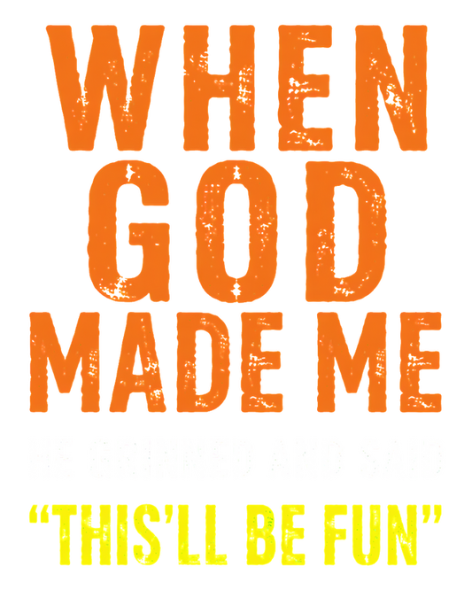 When GOD made me